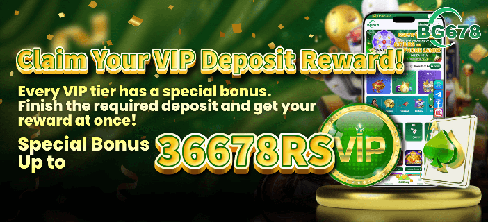 BG 678 VIP Deposit Rewards claim bonus promotion